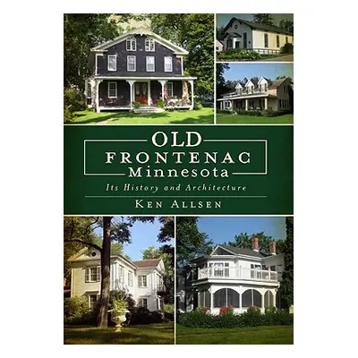 "Old Frontenac, Minnesota: Its History and Architecture" - "" ("Allsen Ken")