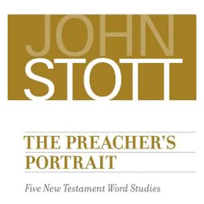 "Preacher's Portrait: Five New Testament Word Studies" - "" ("Stott John")