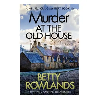 "Murder at the Old House: A gripping and unputdownable cozy mystery novel" - "" ("Rowlands Betty