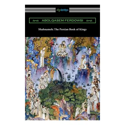 "Shahnameh: The Persian Book of Kings" - "" ("Ferdowsi Abolqasem")