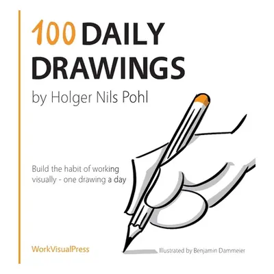 "100 Daily Drawings: Build the habit of working visually - one drawing a day" - "" ("Pohl Holger