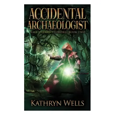 "Accidental Archaeologist" - "" ("Wells Kathryn")