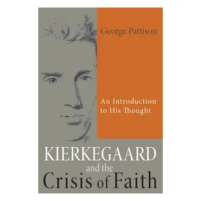 "Kierkegaard and the Crisis of Faith: An Introduction to His Thought" - "" ("Pattison George")