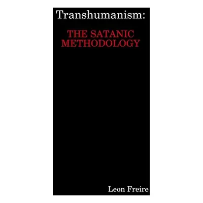 "Transhumanism: The Satanic Methodology" - "" ("Freire Leon")