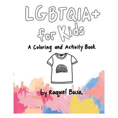 "LGBTQIA+ For Kids: A Coloring and Activity Book" - "" ("Busa Raquel")