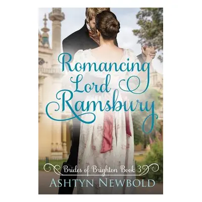 "Romancing Lord Ramsbury: A Regency Romance (Brides of Brighton Book 3)" - "" ("Newbold Ashtyn")