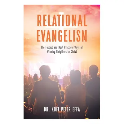 "Relational Evangelism: The Fastest and Most Practical Ways of Winning Neighbors to Christ" - ""