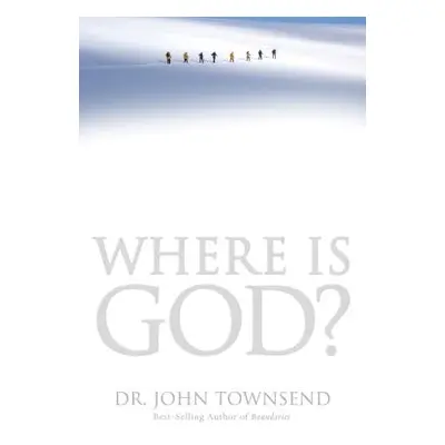 "Where Is God?: Finding His Presence, Purpose and Power in Difficult Times" - "" ("Townsend John