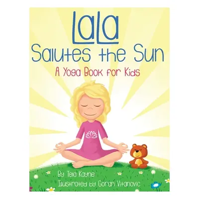 "LaLa Salutes the Sun: A Yoga Book for Kids" - "" ("Kayne Tela")