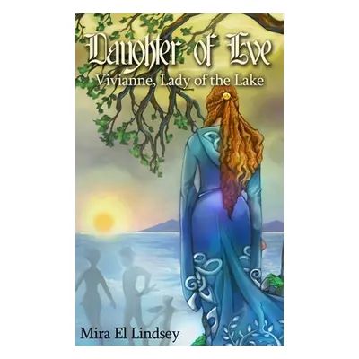 "Daughter of Eve: Vivianne, Lady of the Lake" - "" ("El Lindsey Mira")