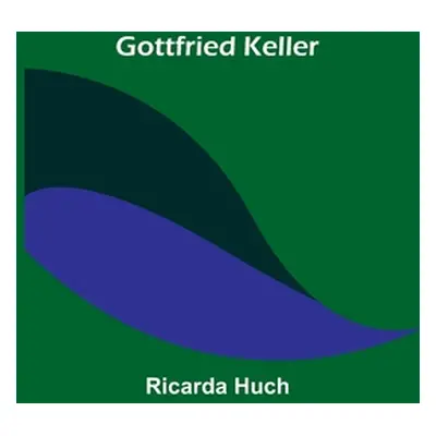 "Gottfried Keller" - "" ("Huch Ricarda")