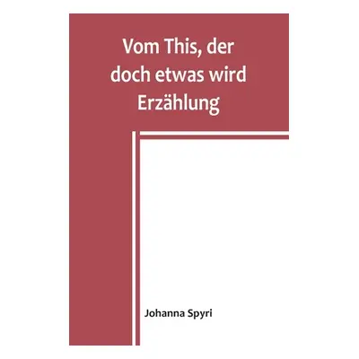 "Vom This, der doch etwas wird Erzhlung" - "" ("Spyri Johanna")