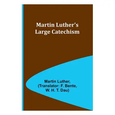 "Martin Luther's Large Catechism" - "" ("Luther Martin")