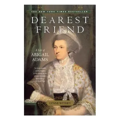 "Dearest Friend: A Life of Abigail Adams" - "" ("Withey Lynne")