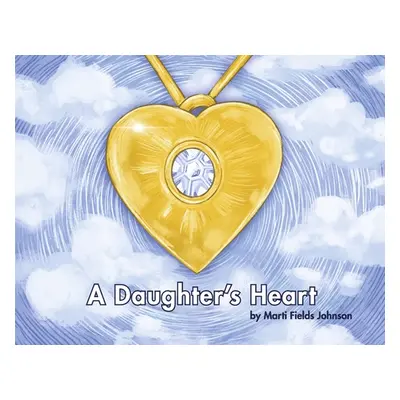 "A Daughter's Heart: For Children and Adults of All Ages Who Miss Their Mom" - "" ("Fields Johns