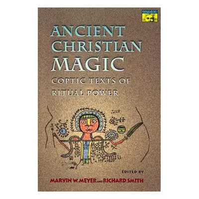 "Ancient Christian Magic: Coptic Texts of Ritual Power" - "" ("Meyer Marvin W.")