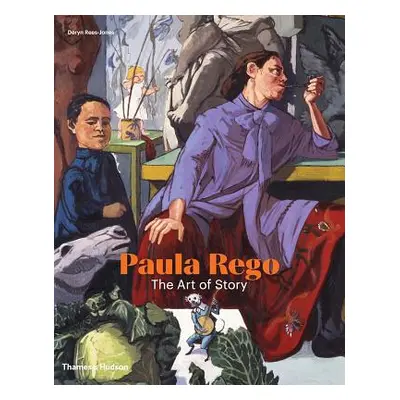 "Paula Rego: The Art of Story" - "" ("Rees-Jones Deryn")