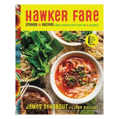 "Hawker Fare: Stories & Recipes from a Refugee Chef's Isan Thai & Lao Roots" - "" ("Syhabout Jam