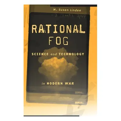 "Rational Fog: Science and Technology in Modern War" - "" ("Lindee M. Susan")