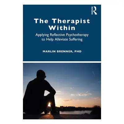 "The Therapist Within: Applying Reflective Psychotherapy to Help Alleviate Suffering" - "" ("Bre