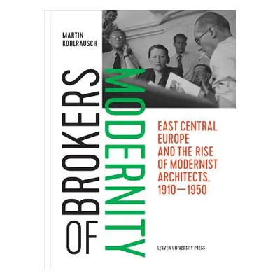 "Brokers of Modernity: East Central Europe and the Rise of Modernist Architects, 1910-1950" - ""