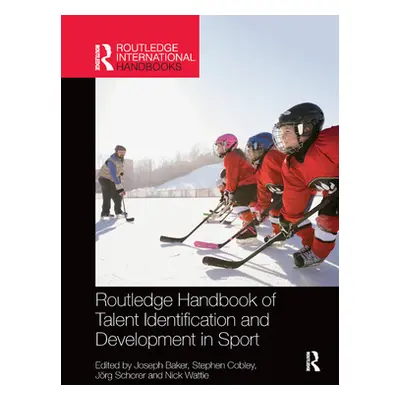 "Routledge Handbook of Talent Identification and Development in Sport" - "" ("Baker Joseph")