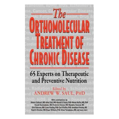 "Orthomolecular Treatment of Chronic Disease: 65 Experts on Therapeutic and Preventive Nutrition