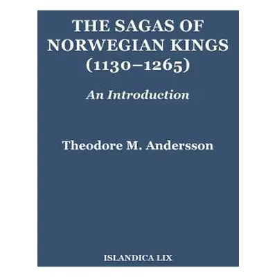 "The Sagas of Norwegian Kings (1130-1265): An Introduction" - "" ("Andersson Theodore M.")