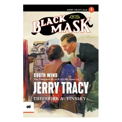 "South Wind: The Complete Black Mask Cases of Jerry Tracy" - "" ("Tinsley Theodore A.")