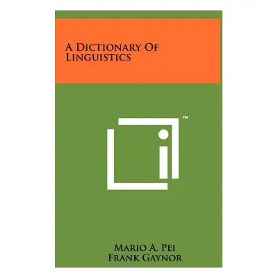 "A Dictionary of Linguistics" - "" ("Pei Mario A.")