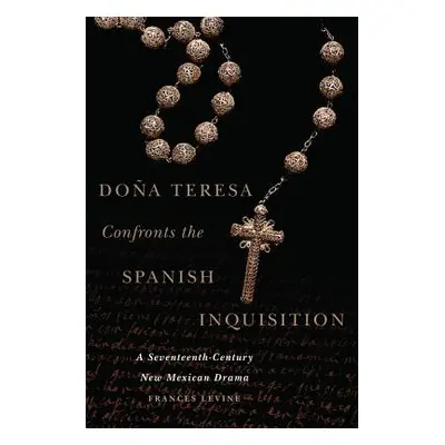 "Doa Teresa Confronts the Spanish Inquisition: A Seventeenth-Century New Mexican Drama" - "" ("L