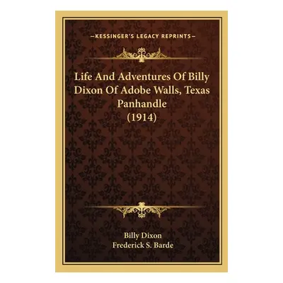 "Life And Adventures Of Billy Dixon Of Adobe Walls, Texas Panhandle (1914)" - "" ("Dixon Billy")