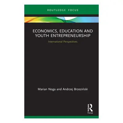 "Economics, Education and Youth Entrepreneurship: International Perspectives" - "" ("Noga Marian