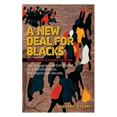 "A New Deal for Blacks: The Emergence of Civil Rights as a National Issue: The Depression Decade