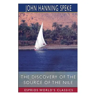 "The Discovery of the Source of the Nile (Esprios Classics)" - "" ("Speke John Hanning")