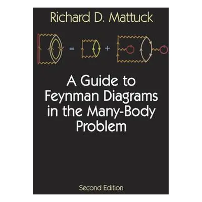 "A Guide to Feynman Diagrams in the Many-Body Problem: Second Edition" - "" ("Mattuck Richard D.