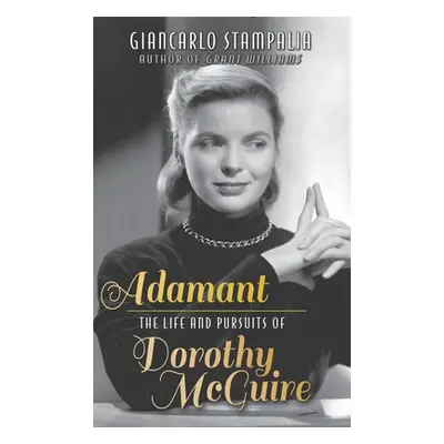 "Adamant: The Life and Pursuits of Dorothy McGuire (hardback)" - "" ("Stampalia Giancarlo")