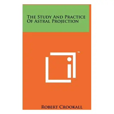 "The Study And Practice Of Astral Projection" - "" ("Crookall Robert")