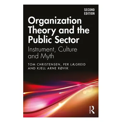 "Organization Theory and the Public Sector: Instrument, Culture and Myth" - "" ("Christensen Tom