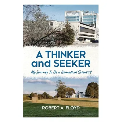 "A Thinker and Seeker: My Journey To Be a Biomedical Scientist" - "" ("Floyd Robert A.")