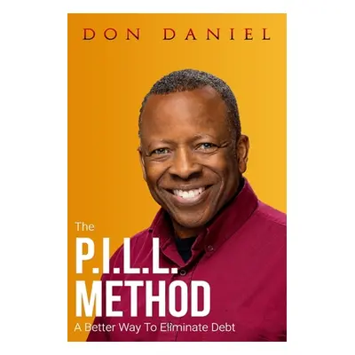 "The P.I.L.L. Method: A Better Way To Eliminate Debt" - "" ("Daniel Don")