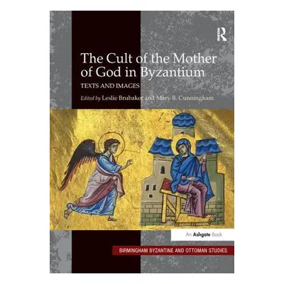 "The Cult of the Mother of God in Byzantium: Texts and Images" - "" ("Brubaker Leslie")