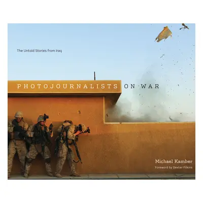 "Photojournalists on War: The Untold Stories from Iraq" - "" ("Kamber Michael")