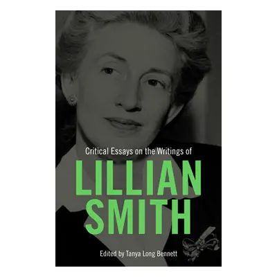 "Critical Essays on the Writings of Lillian Smith" - "" ("Bennett Tanya Long")