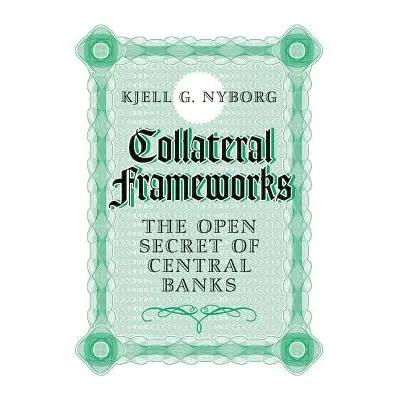 "Collateral Frameworks: The Open Secret of Central Banks" - "" ("Nyborg Kjell G.")