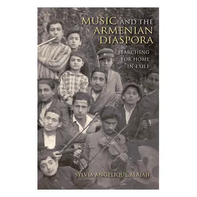 "Music and the Armenian Diaspora: Searching for Home in Exile" - "" ("Alajaji Sylvia Angelique")