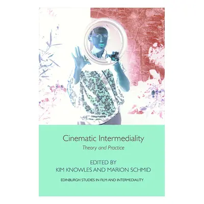 "Cinematic Intermediality: Theory and Practice" - "" ("Knowles Kim")