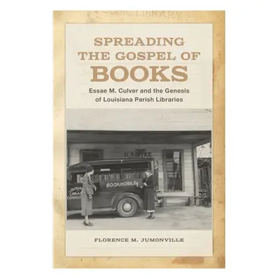 "Spreading the Gospel of Books: Essae M. Culver and the Genesis of Louisiana Parish Libraries" -