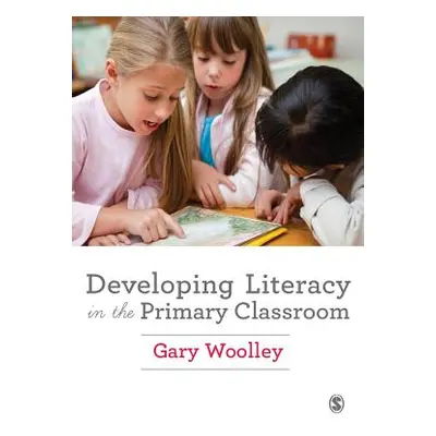 "Developing Literacy in the Primary Classroom" - "" ("Woolley Gary")