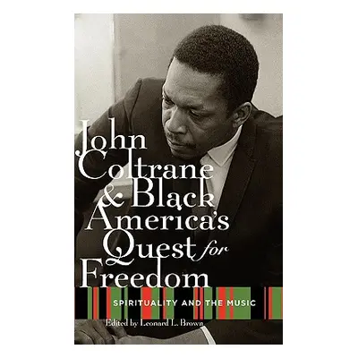 "John Coltrane and Black America's Quest for Freedom: Spirituality and the Music" - "" ("Brown L